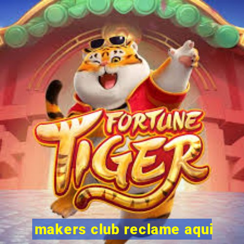 makers club reclame aqui